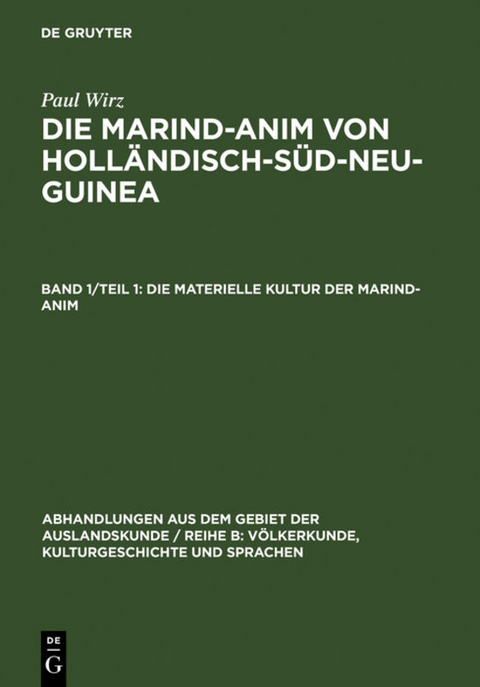 Paul Wirz: Die Marind-anim von Holländisch-Süd-Neu-Guinea / Die materielle Kultur der Marind-anim - Paul Wirz