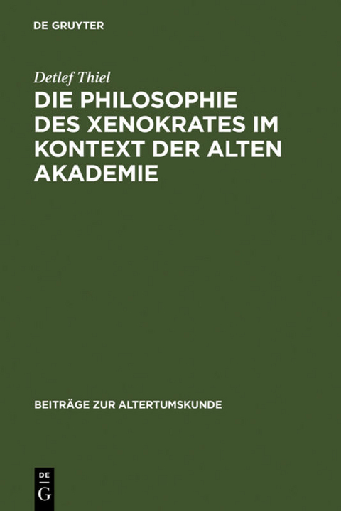 Die Philosophie des Xenokrates im Kontext der Alten Akademie - Detlef Thiel