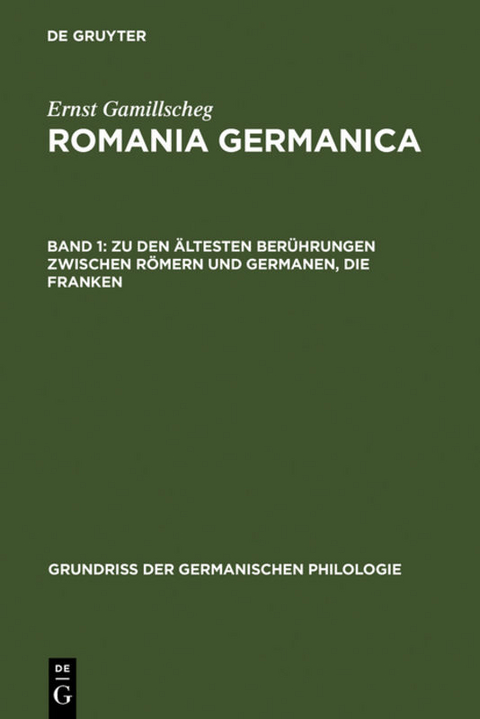 Ernst Gamillscheg: Romania Germanica / Zu den ältesten Berührungen zwischen Römern und Germanen, Die Franken - Ernst Gamillscheg