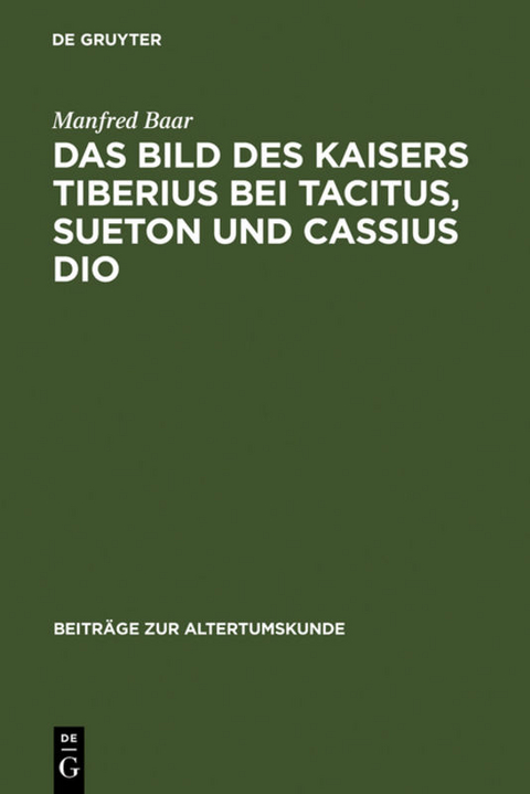 Das Bild des Kaisers Tiberius bei Tacitus, Sueton und Cassius Dio - Manfred Baar