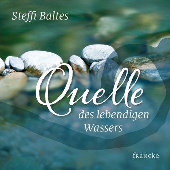 Quelle des lebendigen Wassers - Steffi Baltes