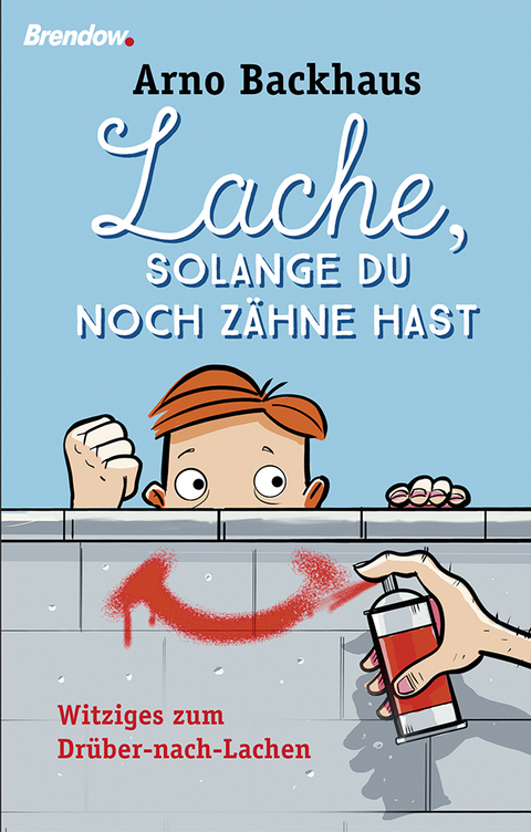 Lache, solange du noch Zähne hast - Arno Backhaus