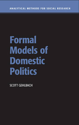 Formal Models of Domestic Politics - Scott Gehlbach