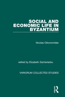 Social and Economic Life in Byzantium - Nicolas Oikonomides, Elizabeth Zachariadou