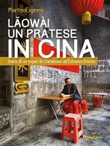 Lǎowài, un pratese in Cina. Diario di un expat da Chinatown all’Estremo Oriente -  MartinoExpress