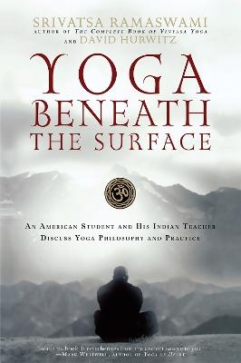 Yoga Beneath the Surface - David Hurwitz, Srivatsa Ramaswami