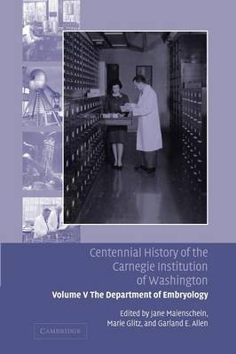 Centennial History of the Carnegie Institution of Washington: Volume 5, The Department of Embryology - 