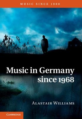 Music in Germany since 1968 - Alastair Williams