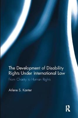 The Development of Disability Rights Under International Law - Arlene S. Kanter