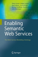 Enabling Semantic Web Services - Dieter Fensel, Holger Lausen, Axel Polleres, Jos De Bruijn, Michael Stollberg, Dumitru Roman, John Domingue