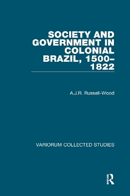 Society and Government in Colonial Brazil, 1500-1822 - A.J.R. Russell-Wood