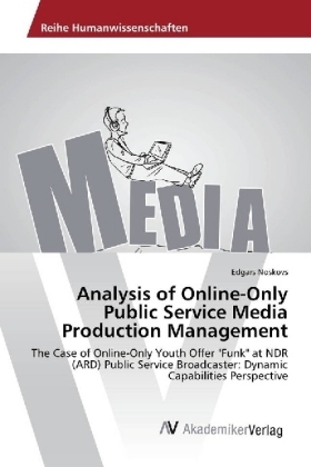 Analysis of Online-Only Public Service Media Production Management - Edgars Noskovs