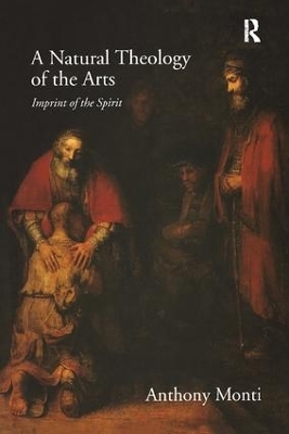 A Natural Theology of the Arts - Anthony Monti