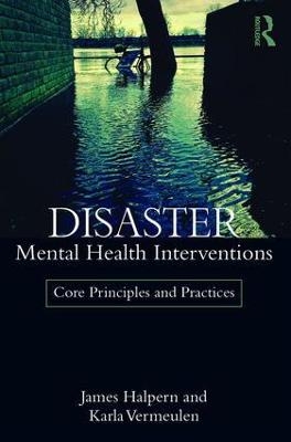 Disaster Mental Health Interventions - James Halpern, Karla Vermeulen