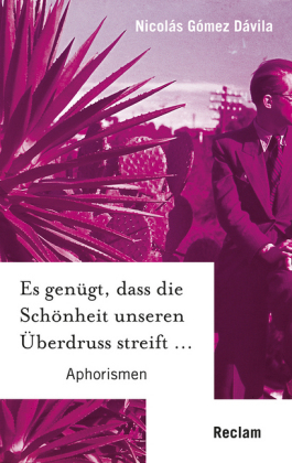 Es genügt, dass die Schönheit unseren Überdruss streift ... - Nicolás Gómez Dávila