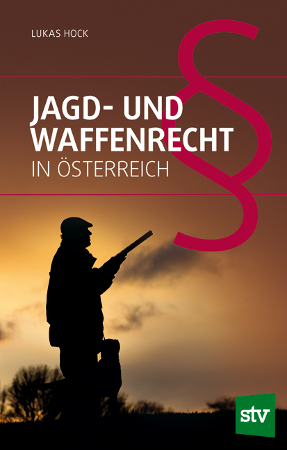 Jagd- und Waffenrecht in Österreich - Lukas Hock