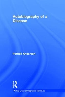 Autobiography of a Disease - Patrick Anderson