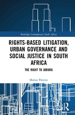 Rights-based Litigation, Urban Governance and Social Justice in South Africa - Marius Pieterse