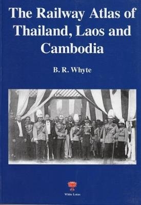 Railway Atlas of Thailand, Laos and Cambodia - Brendan Whyte