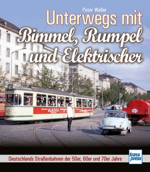 Unterwegs mit Bimmel, Rumpel und Elektrischer - Peter Waller