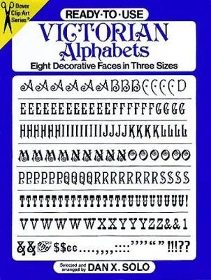 Ready-to-Use Victorian Alphabets: Eight Decorative Faces in Three Sizes - Dan X. Solo