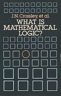 What is Mathematical Logic? - John N. Crossley