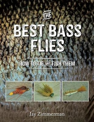 The Best Bass Flies: How to Tie and Fish Them - Jay Zimmerman