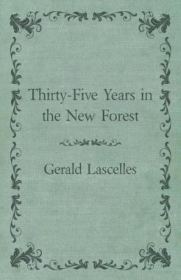 Thirty-Five Years in the New Forest - Gerald Lascelles