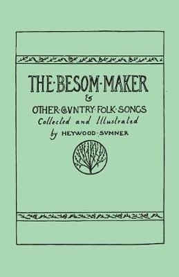 The Besom Maker and Other Country Folk Songs - Heywood Sumner