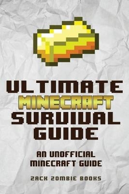 The Ultimate Minecraft Survival Guide - Zack Zombie Books