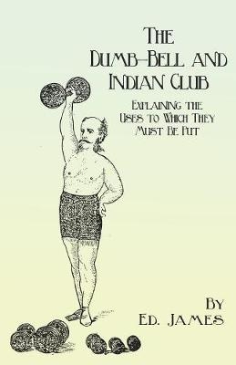 The Dumb-Bell and Indian Club - Ed James