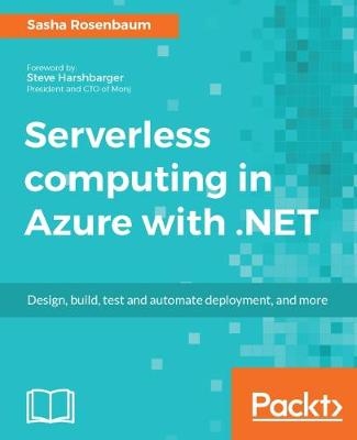 Serverless computing in Azure with .NET - Sasha Rosenbaum