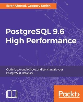 PostgreSQL 9.6 High Performance - Ibrar Ahmed, Gregory Smith