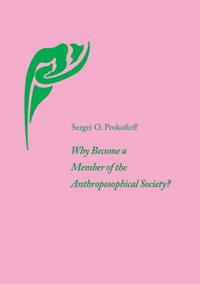 Why Become a Member of the Anthroposophical Society? - Sergei O. Prokofieff