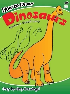 How to Draw Dinosaurs - Barbara Soloff Levy