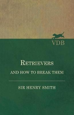 Retrievers and How to Break Them - Sir Henry Smith