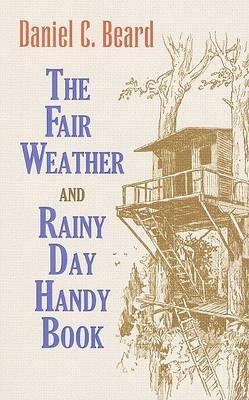 The Fair Weather and Rainy Day Handy Book - A. Calder, Daniel Carter Beard