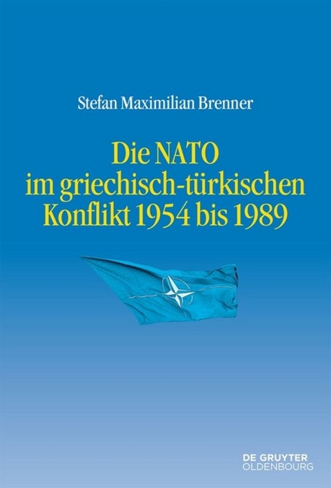 Die NATO im griechisch-türkischen Konflikt 1954 bis 1989 - Stefan Maximilian Brenner