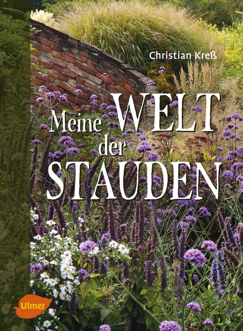 Meine Welt der Stauden - Christian Kreß