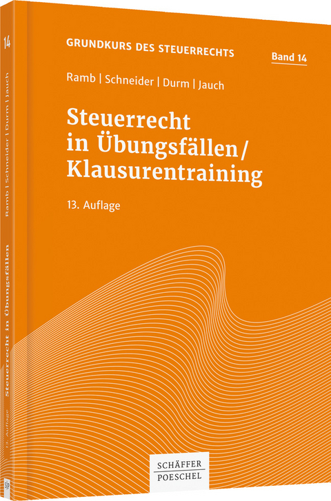 Steuerrecht in Übungsfällen/Klausurentraining - Jörg Ramb, Josef Schneider, Martin Durm, David Jauch