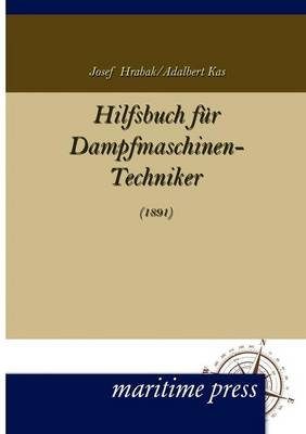 Hilfsbuch fÃ¼r Dampfmaschinen-Techniker - Josef Hrabak, Adalbert Kas