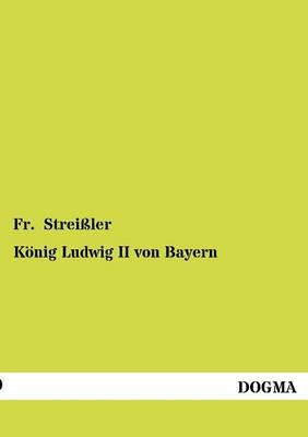 KÃ¶nig Ludwig II von Bayern - Fr. StreiÃler