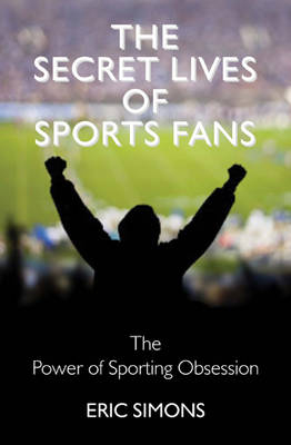 The Secret Lives of Sport Fans - Eric Simons