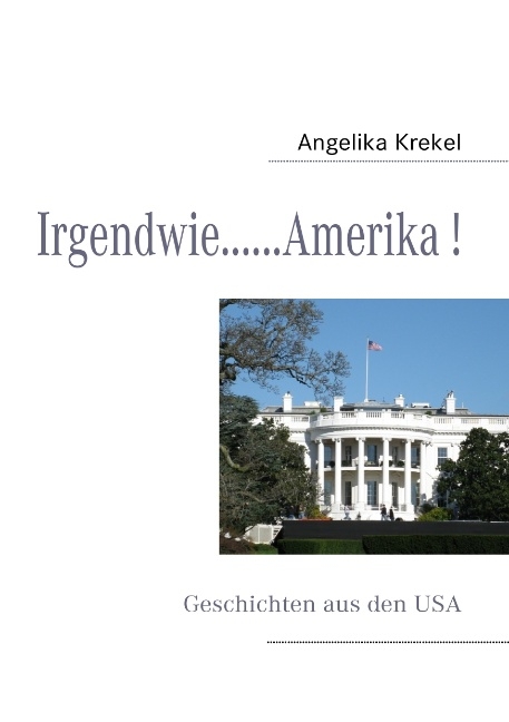 Irgendwie.. .Amerika! - Angelika Krekel