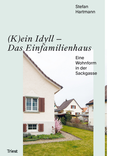 (K)ein Idyll – Das Einfamilienhaus - Hartmann Stefan