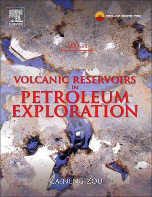 Volcanic Reservoirs in Petroleum Exploration - Caineng Zou