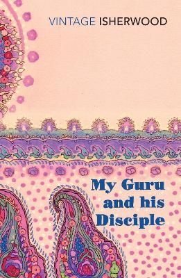 My Guru and His Disciple - Christopher Isherwood