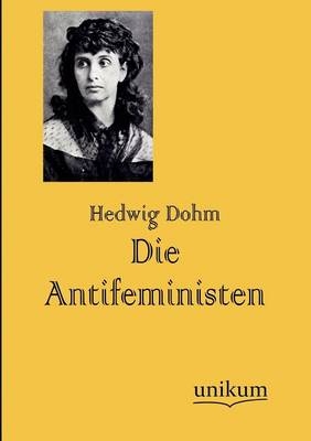 Die Antifeministen - Hedwig Dohm