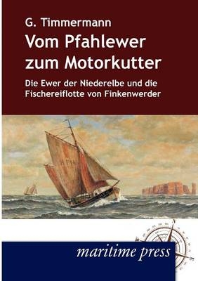 Vom Pfahlewer zum Motorkutter - Gerhard Timmermann