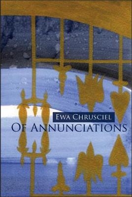 Of Annunciations - Ewa Chrusciel